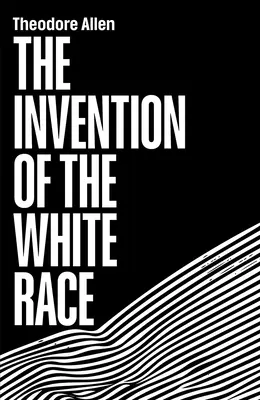 Vynález bielej rasy: Pôvod rasového útlaku - The Invention of the White Race: The Origin of Racial Oppression