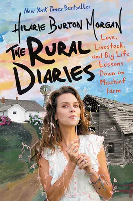 Vidiecke denníky: Dialógy: láska, hospodárske zvieratá a veľké životné lekcie na farme Mischief - The Rural Diaries: Love, Livestock, and Big Life Lessons Down on Mischief Farm