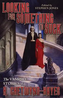 Hľadá sa niečo, čo by sa dalo vysať: Chetwynd-Hayes: Upírske príbehy R. Chetwynda-Hayesa - Looking for Something to Suck: The Vampire Stories of R. Chetwynd-Hayes