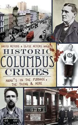 Historické zločiny v Columbuse: Mamička v peci, vec a ďalšie - Historic Columbus Crimes: Mama's in the Furnace, the Thing & More