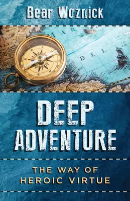 Hlboké dobrodružstvo: Cesta hrdinskej cnosti - Deep Adventure: The Way of Heroic Virtue