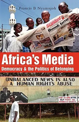 Africké médiá: Demokracia a politika príslušnosti - Africa's Media: Democracy and the Politics of Belonging