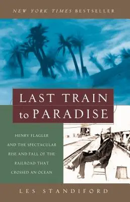 Posledný vlak do raja: Henry Flagler a veľkolepý vzostup a pád železnice, ktorá prekonala oceán - Last Train to Paradise: Henry Flagler and the Spectacular Rise and Fall of the Railroad That Crossed an Ocean