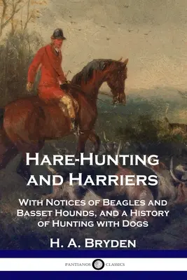 Lov na zajace a lovecké psy: S poznámkami o bígloch a basetoch a históriou lovu so psami - Hare-Hunting and Harriers: With Notices of Beagles and Basset Hounds, and a History of Hunting with Dogs