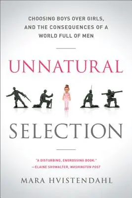 Neprirodzený výber: Výber chlapcov pred dievčatami a dôsledky sveta plného mužov - Unnatural Selection: Choosing Boys Over Girls, and the Consequences of a World Full of Men