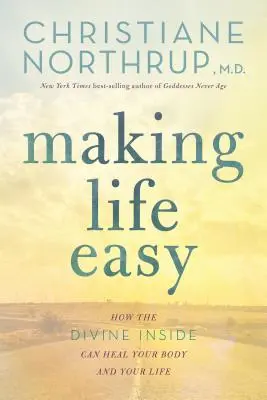 Uľahčenie života: Ako môže božské vnútro uzdraviť vaše telo a život - Making Life Easy: How the Divine Inside Can Heal Your Body and Your Life