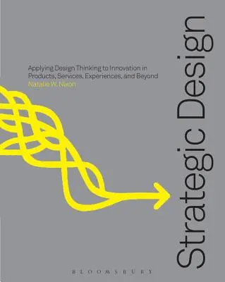 Strategické dizajnové myslenie: Inovácie v produktoch, službách, zážitkoch a ďalších oblastiach - Strategic Design Thinking: Innovation in Products, Services, Experiences and Beyond
