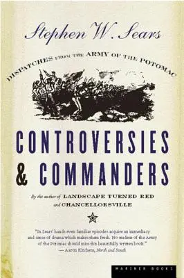 Kontroverzie a velitelia: Depeše z Potomackej armády (Dispatches from the Army of the Potomac) - Controversies & Commanders: Dispatches from the Army of the Potomac