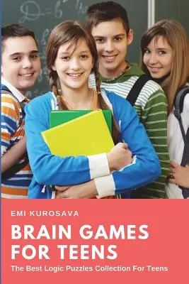 Mozgové hry pre tínedžerov: Najlepšie logické hádanky pre tínedžerov - Brain Games for Teens: The Best Logic Puzzles Collection For Teens