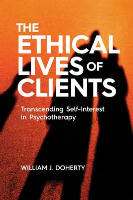 Etické životy klientov: Prekonávanie vlastného záujmu v psychoterapii - The Ethical Lives of Clients: Transcending Self-Interest in Psychotherapy