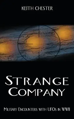 Podivná rota: Vojenské stretnutia s UFO v druhej svetovej vojne - Strange Company: Military Encounters with UFOs in World War II