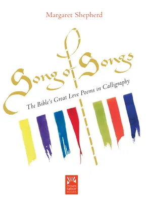 Pieseň piesní: Veľké biblické básne o láske v kaligrafii - Song of Songs: The Bible's Great Love Poems in Calligraphy