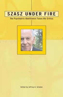 Szasz pod paľbou: Psychiatrický abolicionista čelí svojim kritikom - Szasz Under Fire: A Psychiatric Abolitionist Faces His Critics