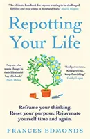 Presádzanie vášho života - Preformulujte svoje myslenie. Resetujte svoj cieľ. Znovu a znovu sa omladzujte. - Repotting Your Life - Reframe Your Thinking. Reset Your Purpose. Rejuvenate Yourself Time and Again.