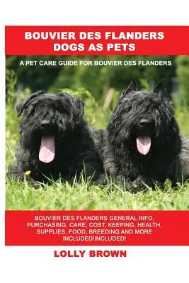 Bouvier des Flanders Dogs as Pet: Bouvier des Flanders General Info, Purchasing, Care, Cost, Keeping, Health, Supplies, Food, Breeding and More Inclu - Bouvier des Flanders Dogs as Pets: Bouvier des Flanders General Info, Purchasing, Care, Cost, Keeping, Health, Supplies, Food, Breeding and More Inclu