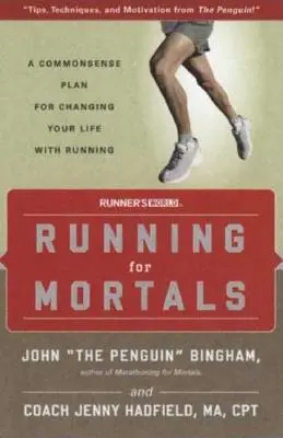 Beh pre smrteľníkov: Bežecké knihy: Rozumný plán, ako zmeniť svoj život behom - Running for Mortals: A Commonsense Plan for Changing Your Life with Running
