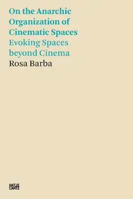 Rosa Barba: O anarchickej organizácii filmových priestorov: Evokácia priestorov za hranicami kina - Rosa Barba: On the Anarchic Organization of Cinematic Spaces: Evoking Spaces Beyond Cinema