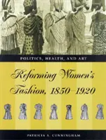 Móda novej ženy - reforma obliekania - politika, zdravie a umenie, 1850 - 1920 - Fashioning the New Woman - Dress Reform - Politics, Health and Art, 1850-1920