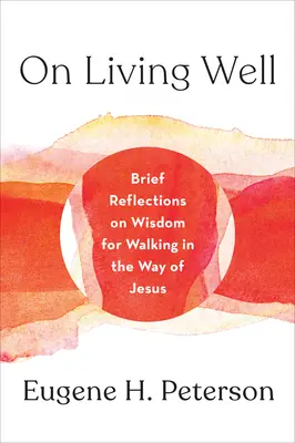 O dobrom živote: Krátke úvahy o múdrosti pre kráčanie po Ježišovej ceste - On Living Well: Brief Reflections on Wisdom for Walking in the Way of Jesus