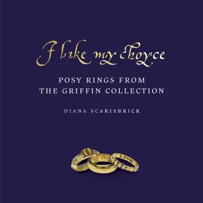 Mám rada svoju Choyse: Pozlátkové prstene zo zbierky Griffinovcov - I Like My Choyse: Posy Rings from the Griffin Collection