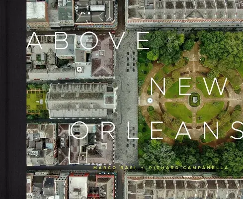 Nad New Orleansom: Strešné panorámy mesta polmesiaca - Above New Orleans: Roofscapes of the Crescent City