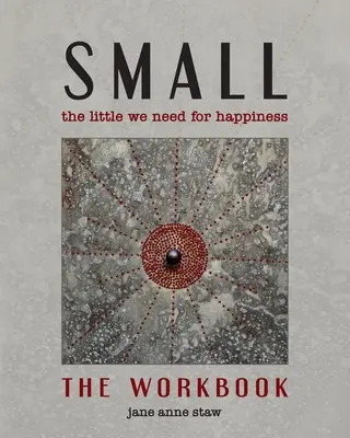 Small: The Little We Need for Happiness (Pracovný zošit): Malé, čo potrebujeme k šťastiu (The Little We Need for Happiness) (knižka) - Small: The Little We Need for Happiness (The Workbook): The Little We Need for Happiness