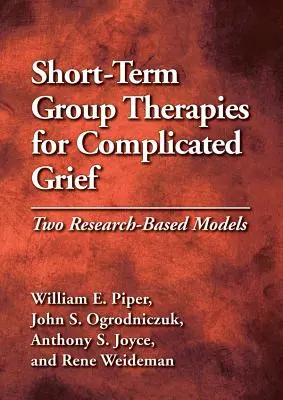Krátkodobé skupinové terapie pre komplikovaný smútok: Dva modely založené na výskume - Short-Term Group Therapies for Complicated Grief: Two Research-Based Models