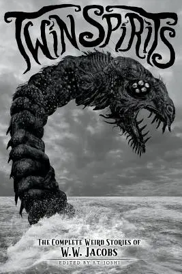 Twin Spirits (Dvaja duchovia): Jacobs: Kompletné čudné príbehy W. W. Jacobsa - Twin Spirits: The Complete Weird Stories of W. W. Jacobs