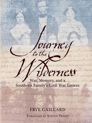 Cesta do divočiny: Vojna, pamäť a listy južanskej rodiny z občianskej vojny - Journey to the Wilderness: War, Memory, and a Southern Family's Civil War Letters