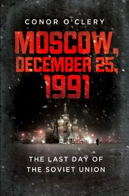 Moskva, 25. december 1991: Posledný deň Sovietskeho zväzu - Moscow, December 25, 1991: The Last Day of the Soviet Union