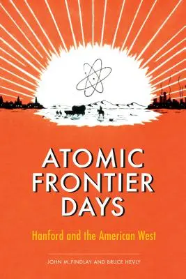 Dni atómovej hranice: Hanford a americký Západ - Atomic Frontier Days: Hanford and the American West