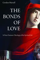 Puto lásky: Peter Damián: Teológia duchovného života - The Bonds of Love: St. Peter Damian's Theology of the Spiritual Life
