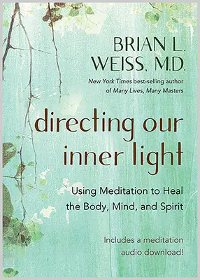 Usmerňovanie nášho vnútorného svetla: Využitie meditácie na uzdravenie tela, mysle a ducha - Directing Our Inner Light: Using Meditation to Heal the Body, Mind, and Spirit