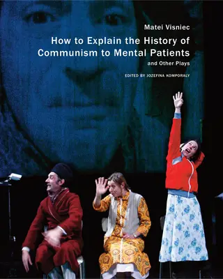 Ako vysvetliť históriu komunizmu duševne chorým a iné hry - How to Explain the History of Communism to Mental Patients and Other Plays