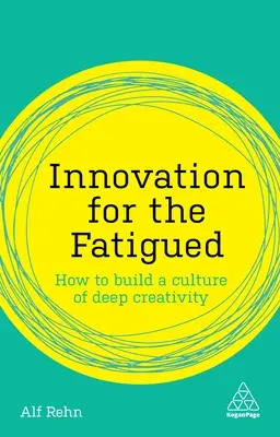 Inovácie pre unavených: Ako vybudovať kultúru hlbokej kreativity - Innovation for the Fatigued: How to Build a Culture of Deep Creativity