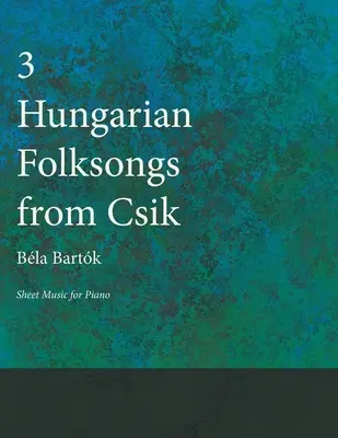 Tri maďarské ľudové piesne od Csika - noty pre klavír - Three Hungarian Folksongs from Csik - Sheet Music for Piano