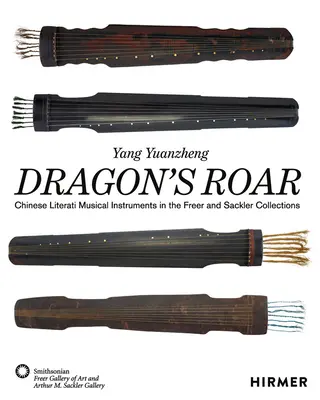 Dračí rev: Čínske literárne hudobné nástroje v zbierkach Freer a Sackler - Dragon's Roar: Chinese Literati Musical Instruments in the Freer and Sackler Collections