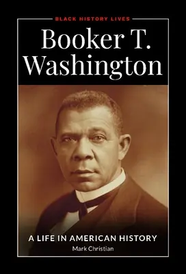 Booker T. Washington: Washington T. Washington: Život v amerických dejinách - Booker T. Washington: A Life in American History