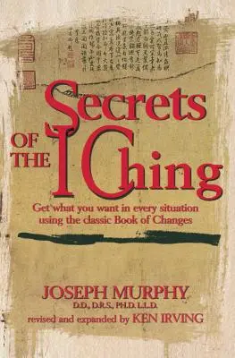 Tajomstvá I-ťingu: Získajte to, čo chcete, v každej situácii pomocou klasickej Knihy premien - Secrets of the I Ching: Get What You Want in Every Situation Using the Classic Book of Changes