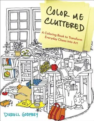 Color Me Cluttered: Omaľovánky na premenu každodenného chaosu na umenie - Color Me Cluttered: A Coloring Book to Transform Everyday Chaos Into Art