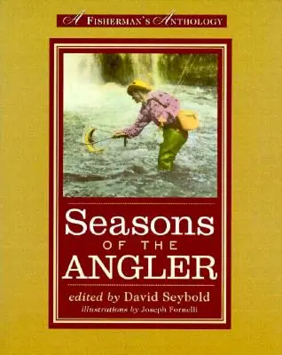 Ročné obdobia rybára: Rybárska antológia - Seasons of the Angler: A Fisherman's Anthology