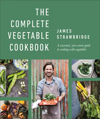 Kompletná zeleninová kuchárka: Sezónny sprievodca varením zo zeleniny bez odpadu - The Complete Vegetable Cookbook: A Seasonal, Zero-Waste Guide to Cooking with Vegetables