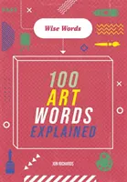 Múdre slová: Vysvetlenie 100 slov z oblasti umenia - Wise Words: 100 Art Words Explained