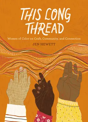 Táto dlhá niť: Ženy farebnej pleti o remesle, komunite a spojení - This Long Thread: Women of Color on Craft, Community, and Connection
