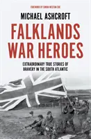 Hrdinovia vojny o Falklandy - Mimoriadne skutočné príbehy odvahy v južnom Atlantiku - Falklands War Heroes - Extraordinary true stories of bravery in the South Atlantic