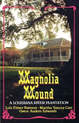 Magnolia Mound: Plantáž pri rieke Louisiana - Magnolia Mound: A Louisiana River Plantation