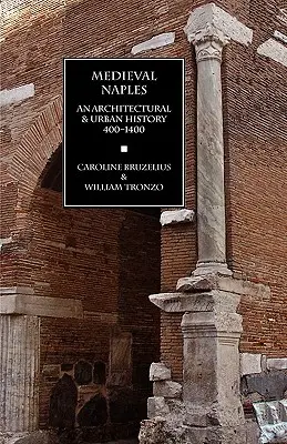 Stredoveký Neapol: An Architectural & Urban History, 400-1400 - Medieval Naples: An Architectural & Urban History, 400-1400