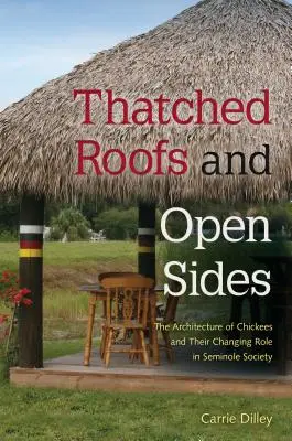 Doškové strechy a otvorené boky: Architektúra šikmých domov a ich meniaca sa úloha v seminolskej spoločnosti - Thatched Roofs and Open Sides: The Architecture of Chickees and Their Changing Role in Seminole Society