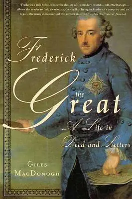Fridrich Veľký: Život v skutkoch a listoch - Frederick the Great: A Life in Deed and Letters