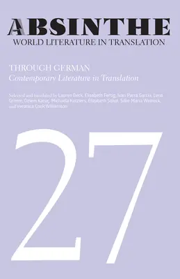 Absint: Svetová literatúra v preklade: Vydanie: 27. zväzok: Prostredníctvom nemčiny: Súčasná literatúra v preklade - Absinthe: World Literature in Translation: Volume 27: Through German: Contemporary Literature in Translation